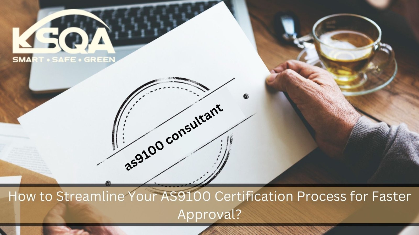 How to Streamline Your AS9100 Certification Process for Faster Approval?